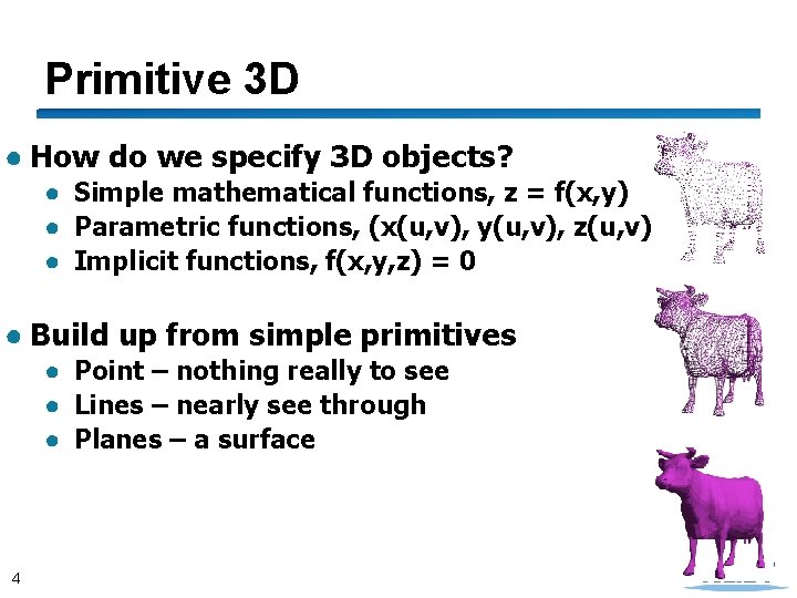 Primitive 3 D ● How do we specify 3 D objects? ● Simple mathematical