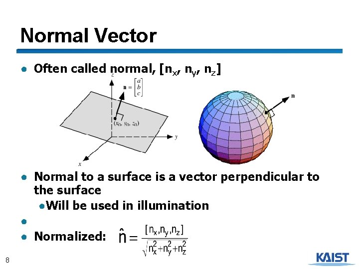 Normal Vector ● Often called normal, [nx, ny, nz] ● Normal to a surface