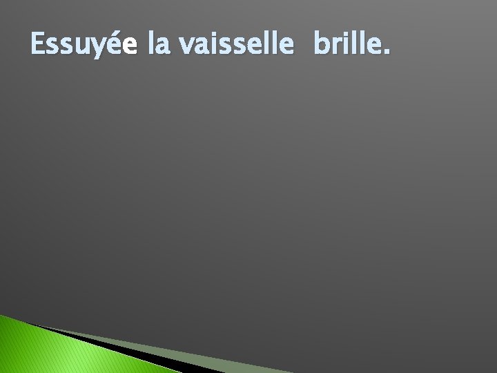 Essuyée la vaisselle brille. 