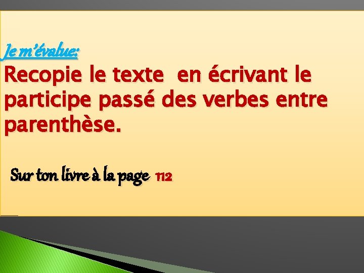 Je m’évalue: Recopie le texte en écrivant le participe passé des verbes entre parenthèse.