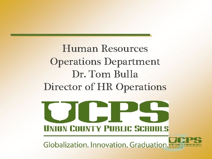 Human Resources Operations Department Dr. Tom Bulla Director of HR Operations 