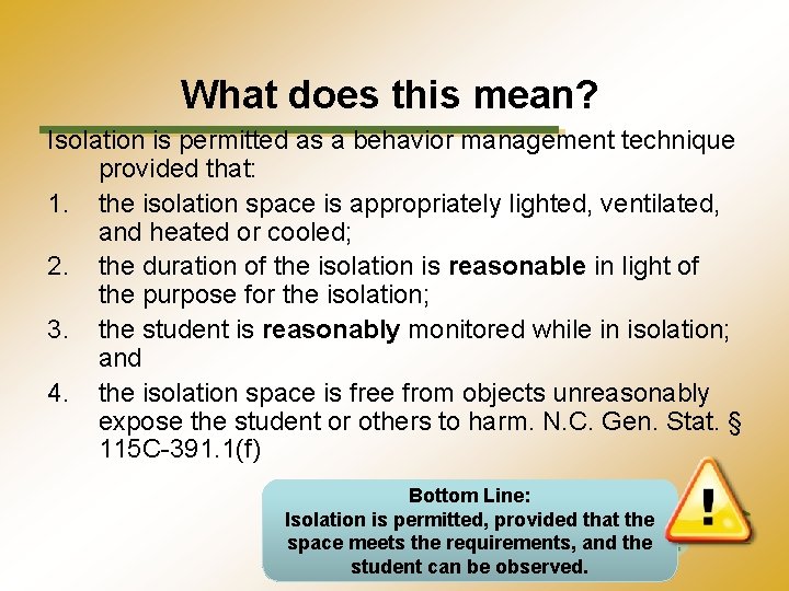 What does this mean? Isolation is permitted as a behavior management technique provided that: