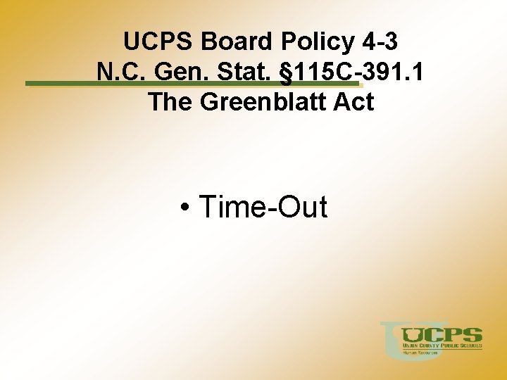 UCPS Board Policy 4 -3 N. C. Gen. Stat. § 115 C-391. 1 The