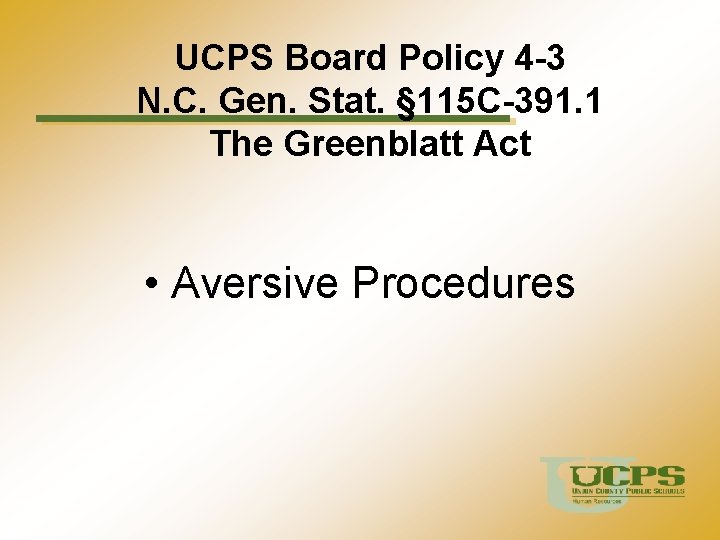 UCPS Board Policy 4 -3 N. C. Gen. Stat. § 115 C-391. 1 The