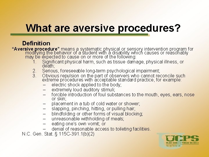 What are aversive procedures? Definition “Aversive procedure” means a systematic physical or sensory intervention