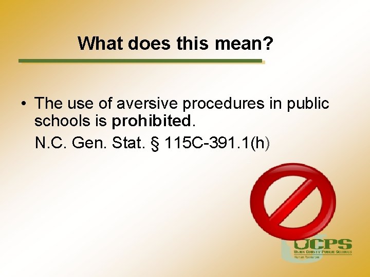 What does this mean? • The use of aversive procedures in public schools is