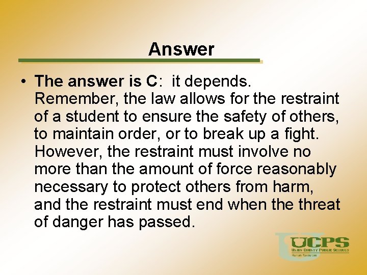 Answer • The answer is C: it depends. Remember, the law allows for the