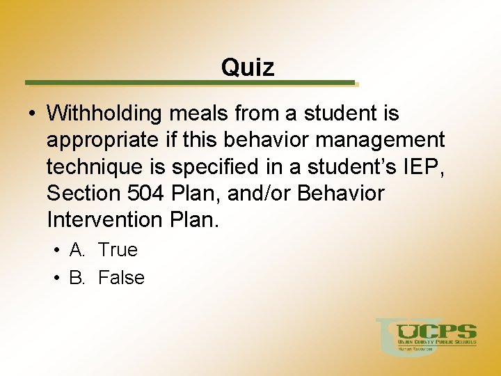 Quiz • Withholding meals from a student is appropriate if this behavior management technique