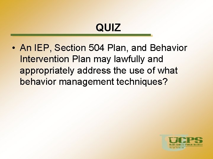 QUIZ • An IEP, Section 504 Plan, and Behavior Intervention Plan may lawfully and
