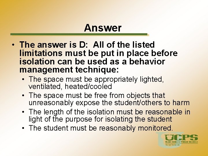 Answer • The answer is D: All of the listed limitations must be put