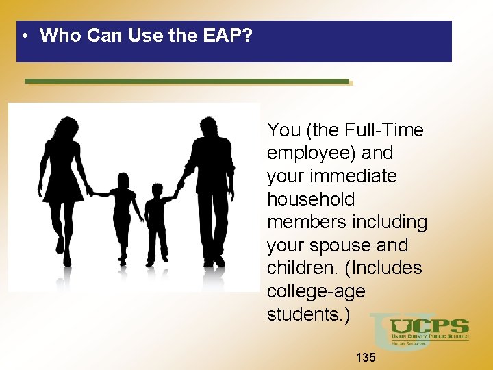  • Who Can Use the EAP? • You (the Full-Time employee) and your