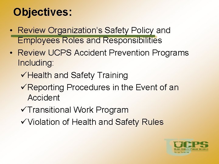Objectives: • Review Organization’s Safety Policy and Employees Roles and Responsibilities • Review UCPS