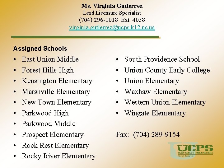 Ms. Virginia Gutierrez Lead Licensure Specialist (704) 296 -1018 Ext. 4058 virginia. gutierrez@ucps. k