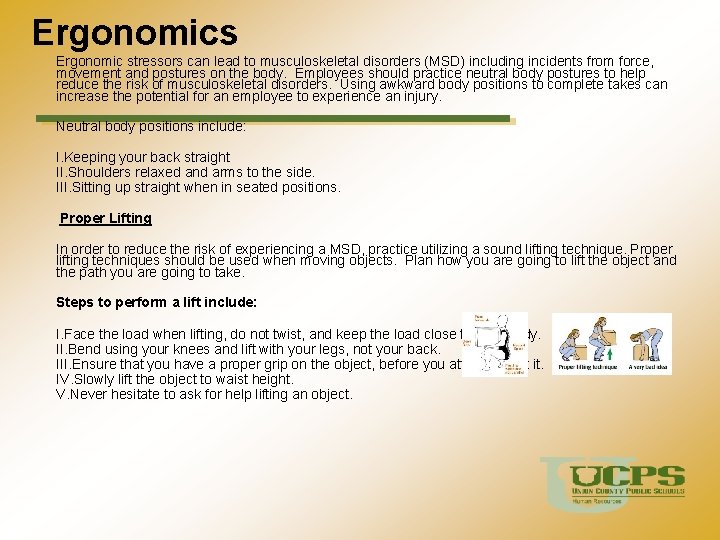  Ergonomics Ergonomic stressors can lead to musculoskeletal disorders (MSD) including incidents from force,