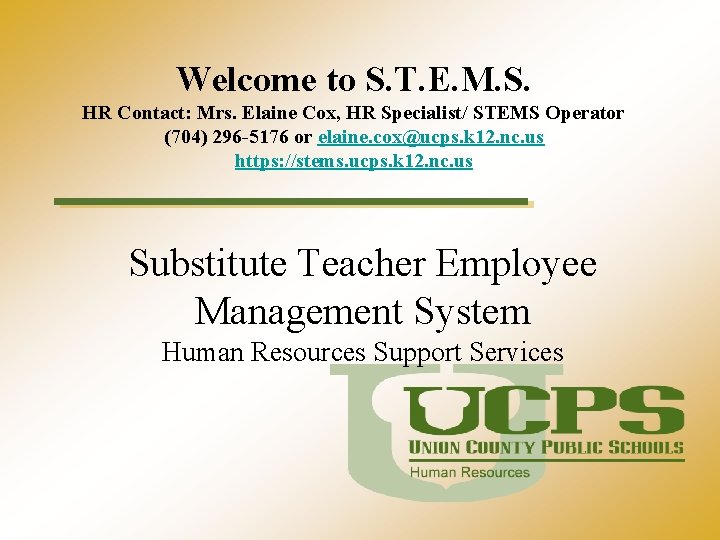 Welcome to S. T. E. M. S. HR Contact: Mrs. Elaine Cox, HR Specialist/