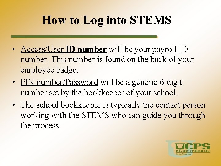 How to Log into STEMS • Access/User ID number will be your payroll ID