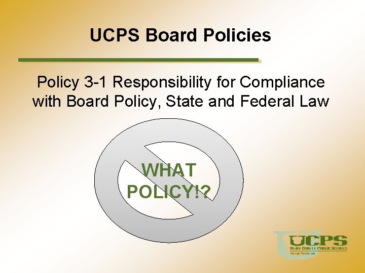 UCPS Board Policies Policy 3 -1 Responsibility for Compliance with Board Policy, State and