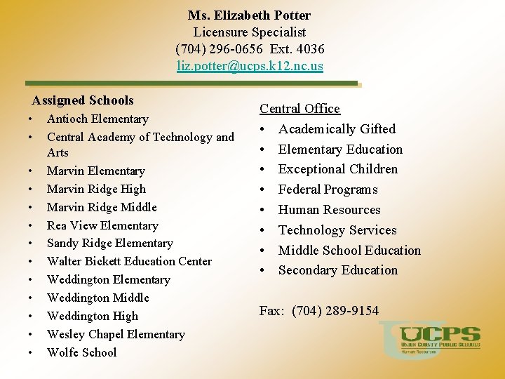 Ms. Elizabeth Potter Licensure Specialist (704) 296 -0656 Ext. 4036 liz. potter@ucps. k 12.