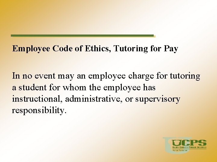Employee Code of Ethics, Tutoring for Pay In no event may an employee charge