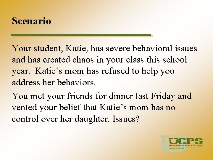 Scenario Your student, Katie, has severe behavioral issues and has created chaos in your