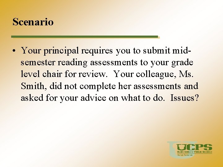 Scenario • Your principal requires you to submit midsemester reading assessments to your grade