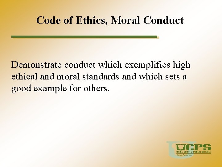 Code of Ethics, Moral Conduct Demonstrate conduct which exemplifies high ethical and moral standards