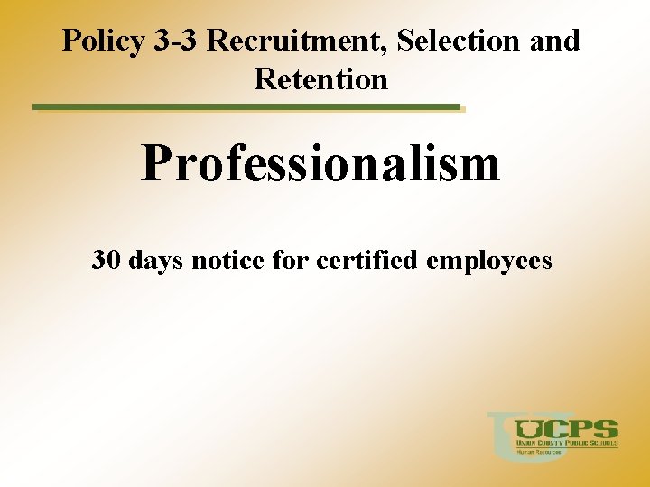 Policy 3 -3 Recruitment, Selection and Retention Professionalism 30 days notice for certified employees