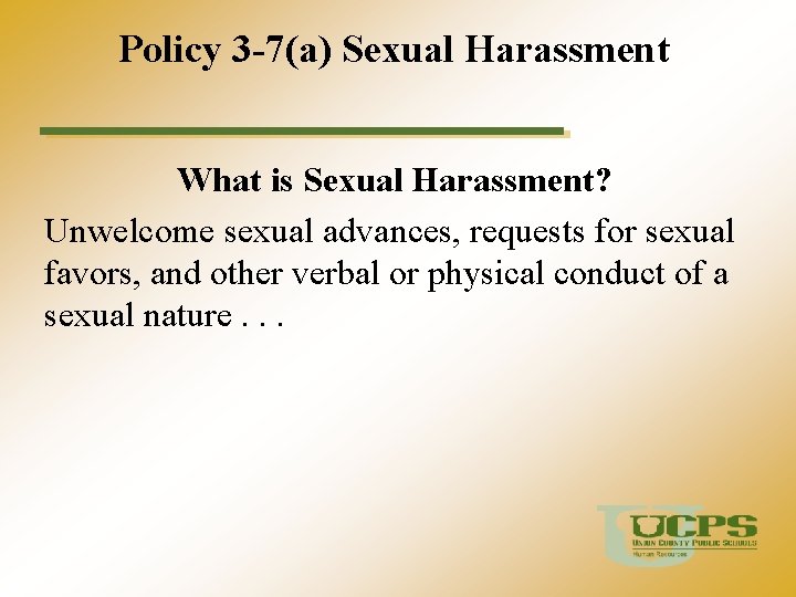 Policy 3 -7(a) Sexual Harassment What is Sexual Harassment? Unwelcome sexual advances, requests for