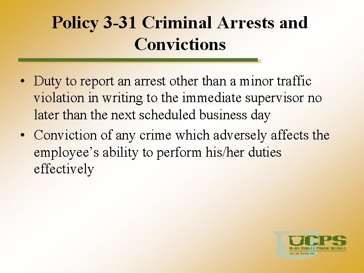 Policy 3 -31 Criminal Arrests and Convictions • Duty to report an arrest other