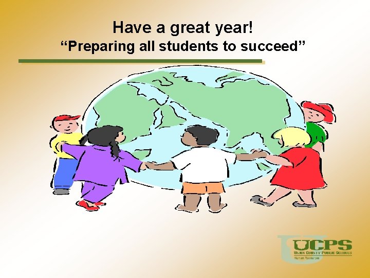 Have a great year! “Preparing all students to succeed” 