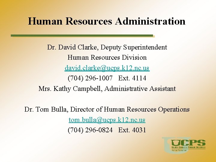 Human Resources Administration Dr. David Clarke, Deputy Superintendent Human Resources Division david. clarke@ucps. k