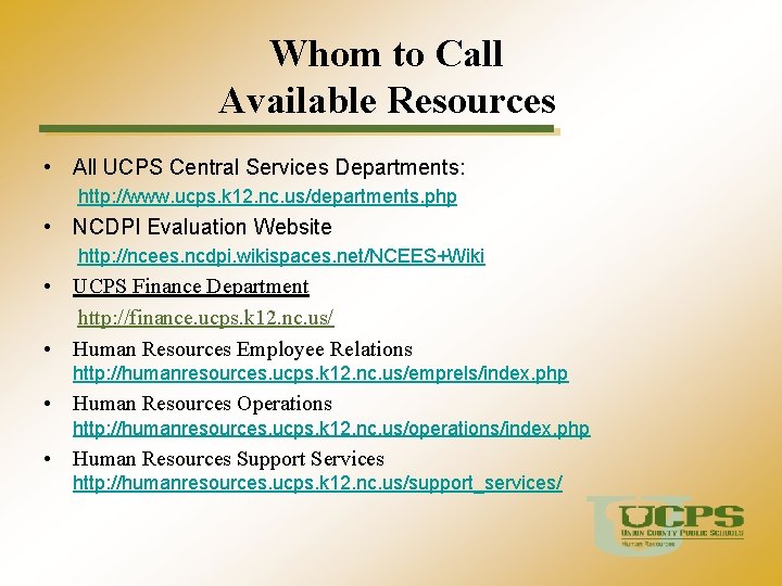Whom to Call Available Resources • All UCPS Central Services Departments: http: //www. ucps.