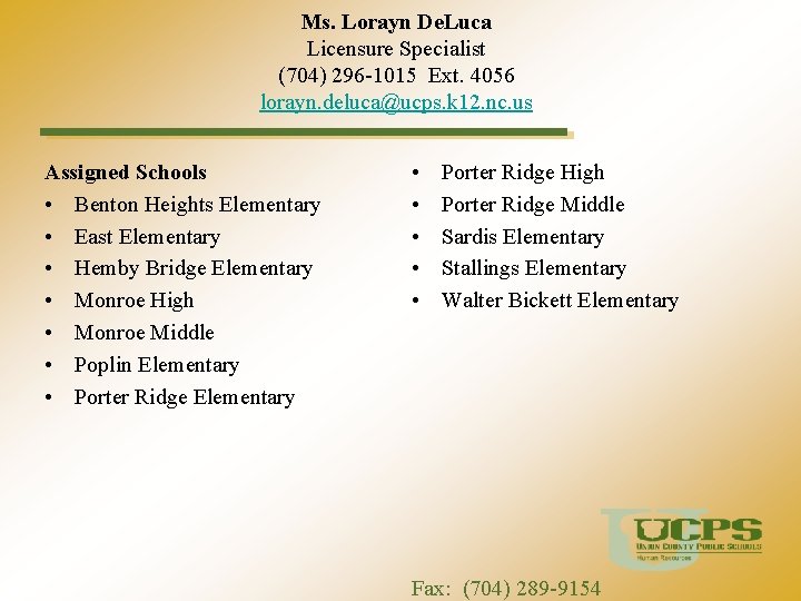 Ms. Lorayn De. Luca Licensure Specialist (704) 296 -1015 Ext. 4056 lorayn. deluca@ucps. k