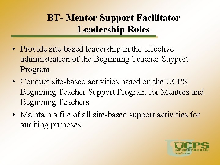 BT- Mentor Support Facilitator Leadership Roles • Provide site-based leadership in the effective administration