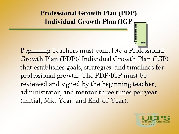Professional Growth Plan (PDP) Individual Growth Plan (IGP Beginning Teachers must complete a Professional