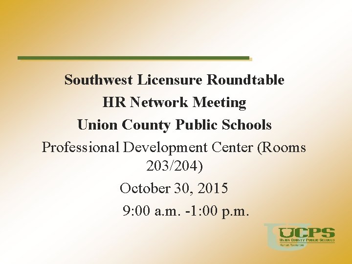 Southwest Licensure Roundtable HR Network Meeting Union County Public Schools Professional Development Center (Rooms