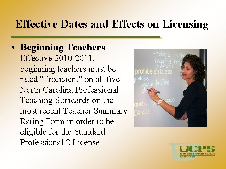 Effective Dates and Effects on Licensing • Beginning Teachers Effective 2010 -2011, beginning teachers