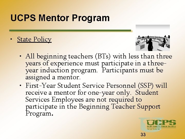 UCPS Mentor Program • State Policy • All beginning teachers (BTs) with less than