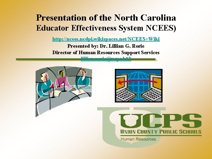 Presentation of the North Carolina Educator Effectiveness System NCEES) http: //ncees. ncdpi. wikispaces. net/NCEES+Wiki