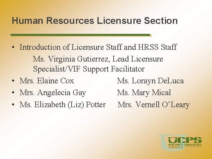 Human Resources Licensure Section • Introduction of Licensure Staff and HRSS Staff Ms. Virginia