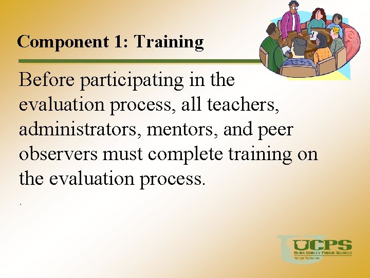 Component 1: Training Before participating in the evaluation process, all teachers, administrators, mentors, and