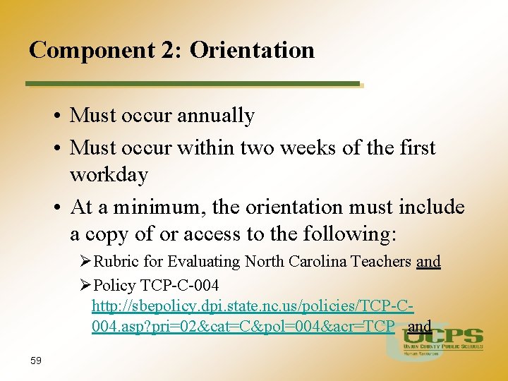 Component 2: Orientation • Must occur annually • Must occur within two weeks of