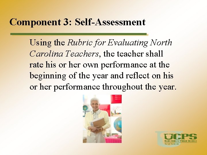 Component 3: Self-Assessment Using the Rubric for Evaluating North Carolina Teachers, the teacher shall
