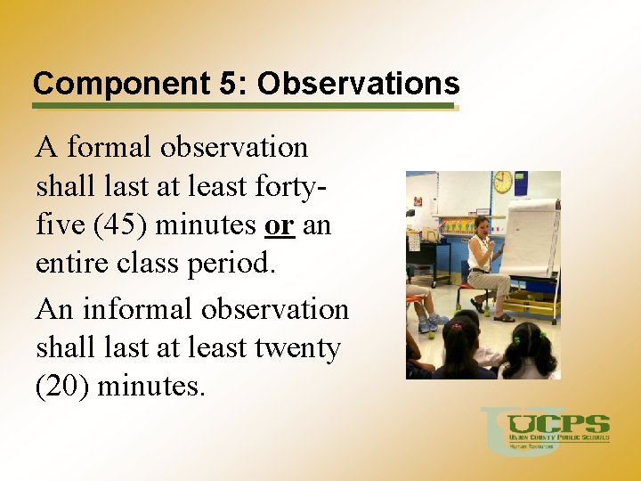 Component 5: Observations A formal observation shall last at least fortyfive (45) minutes or