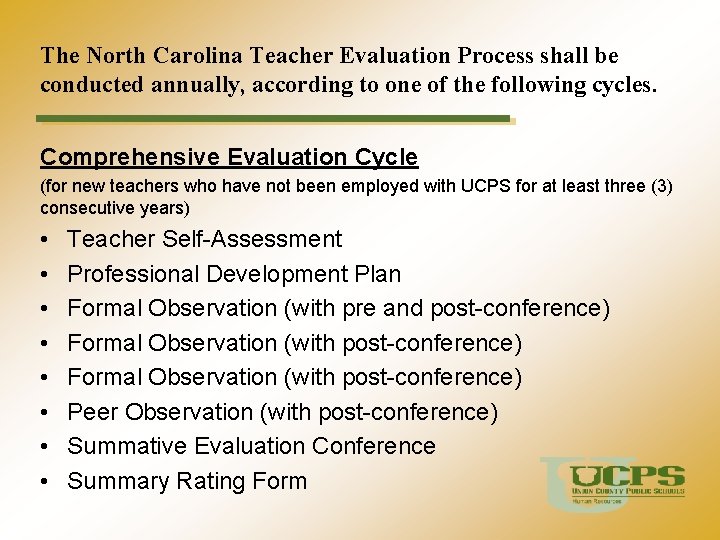 The North Carolina Teacher Evaluation Process shall be conducted annually, according to one of