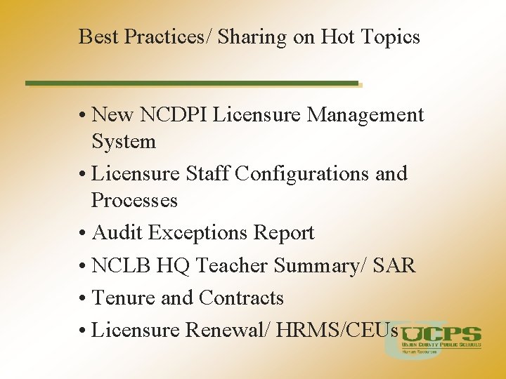 Best Practices/ Sharing on Hot Topics • New NCDPI Licensure Management System • Licensure