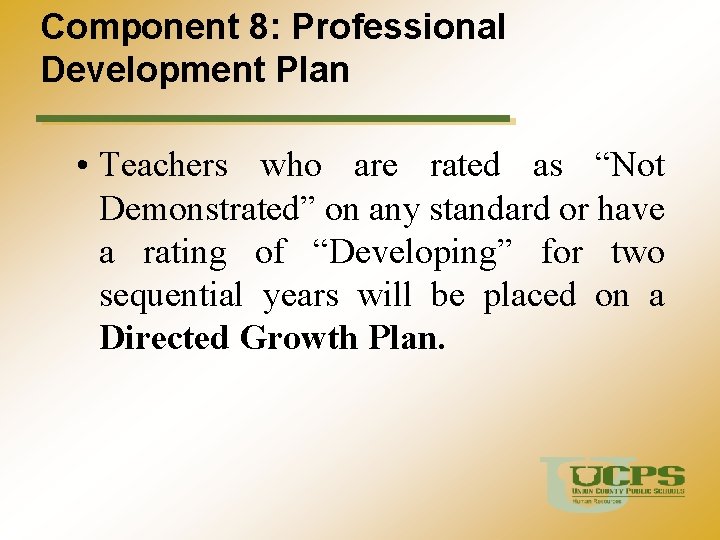 Component 8: Professional Development Plan • Teachers who are rated as “Not Demonstrated” on