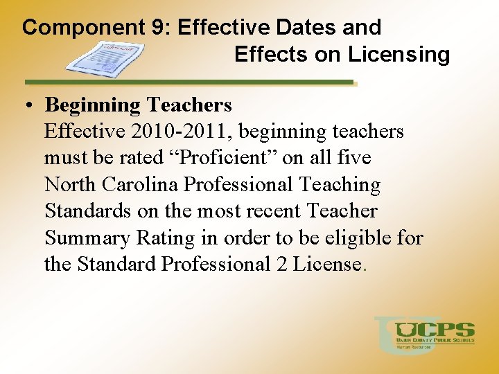 Component 9: Effective Dates and Effects on Licensing • Beginning Teachers Effective 2010 -2011,