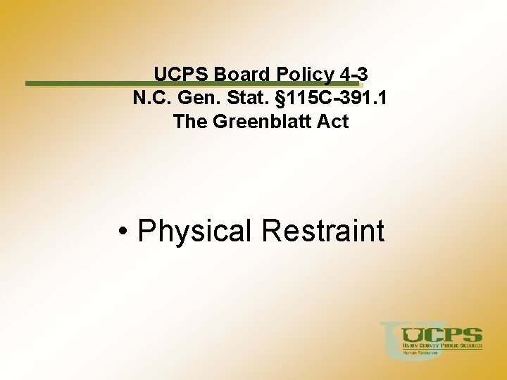UCPS Board Policy 4 -3 N. C. Gen. Stat. § 115 C-391. 1 The