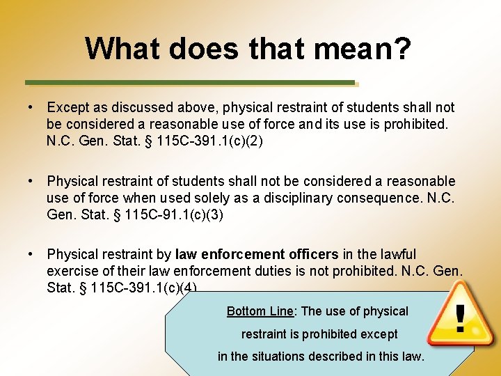 What does that mean? • Except as discussed above, physical restraint of students shall